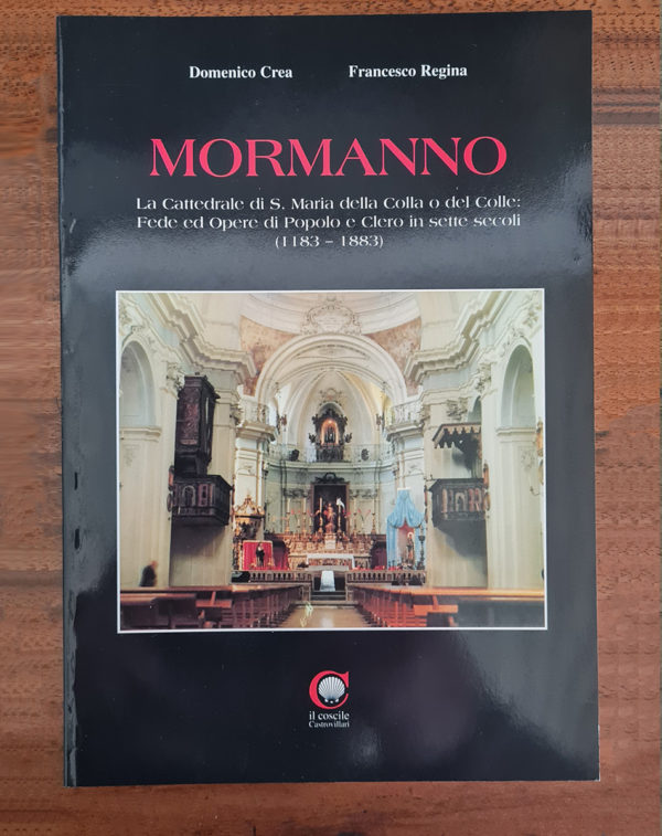 Mormanno – La cattedrale di S. Maria della Colla o del Colle: Fede ed Opere di Popolo e Clero in sette secoli (1183 – 1883)