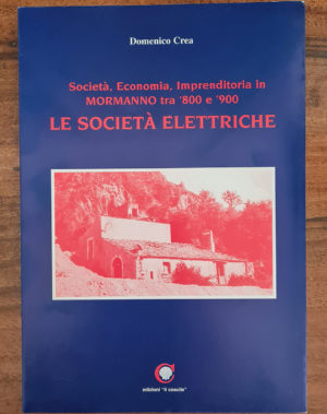 LE SOCIETA' ELETTRICHE - Società, Economia, Imprenditoria in MORMANNO tra '800 e '900 copertina